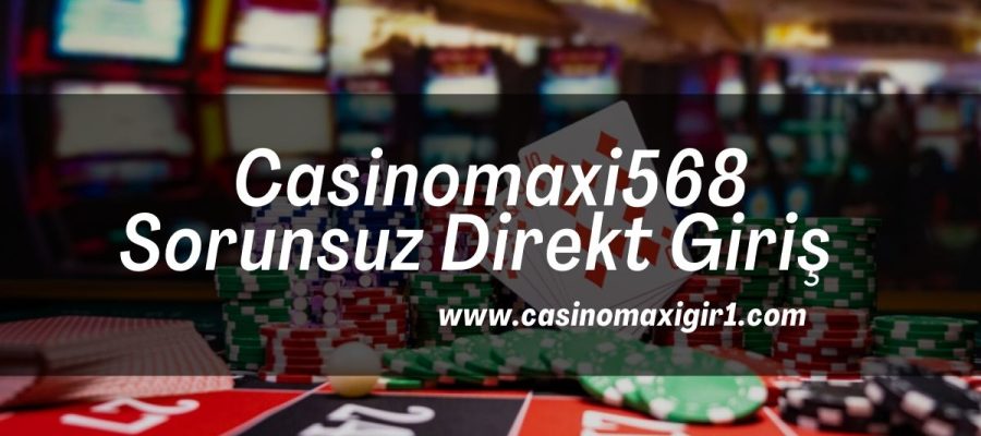 Casinomaxi568-casinomaxigiris-casinomaxigir1