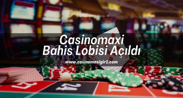 casino-maxi-bahis-lobisi-casinomaxi-gir-