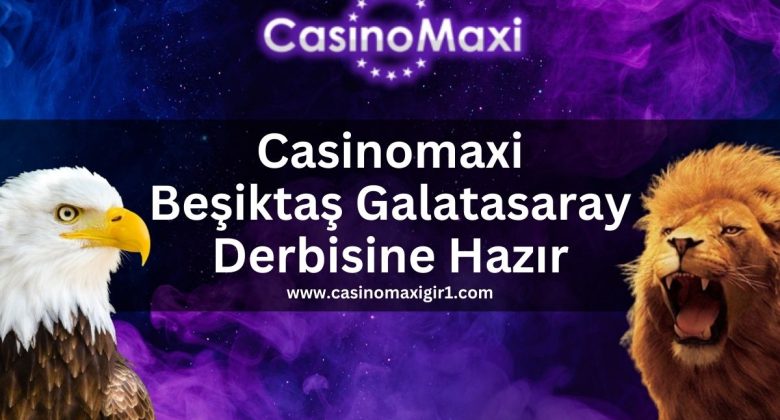 casinomaxigir1-casinomaxi-besiktas-galatasaray