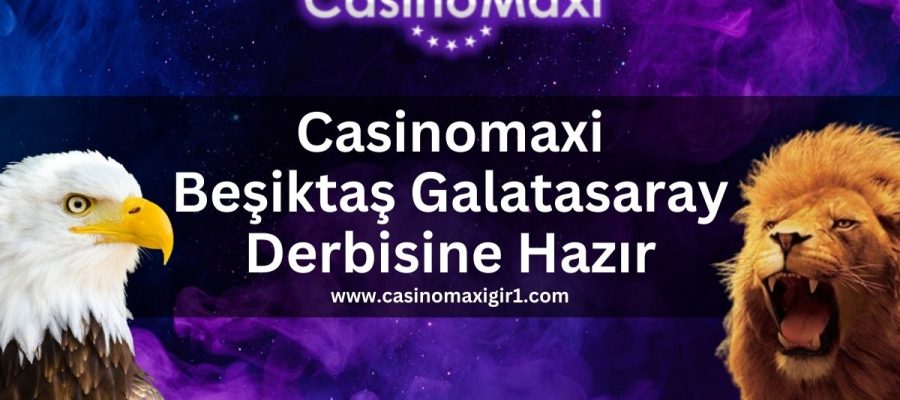 casinomaxigir1-casinomaxi-besiktas-galatasaray