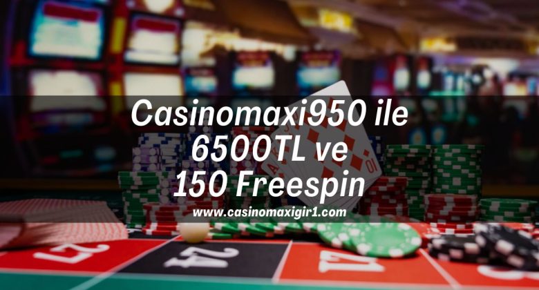 Casinomaxi950-casinomaxi-ile-6500tl-ve-150-freespin