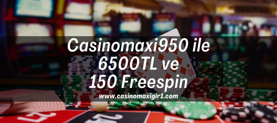 Casinomaxi950-casinomaxi-ile-6500tl-ve-150-freespin