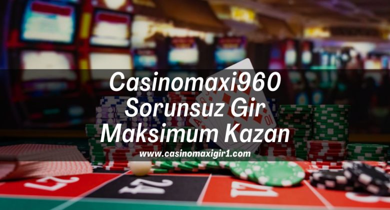 Casinomaxi960-sorunsuz-gir-maksimum-kazan