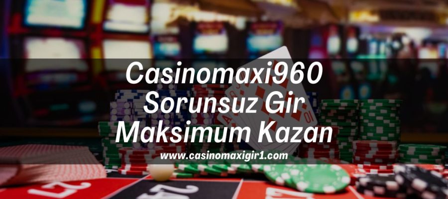 Casinomaxi960-sorunsuz-gir-maksimum-kazan