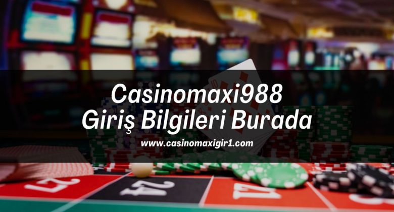 Casinomaxi988-giris-bilgileri-burada